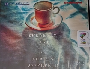 Suddenly, Love written by Aharon Appelfeld performed by Neil Shah on Audio CD (Unabridged)
